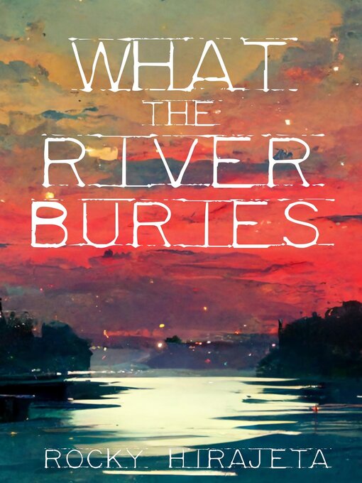 Title details for What the River Buries by Rocky Hirajeta - Wait list